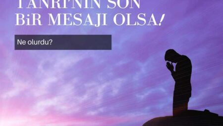 Tanrı’nın Son Bir Mesajı Olsa!